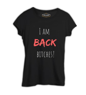 I am Back Bitches Siyah Kadın Tshirt