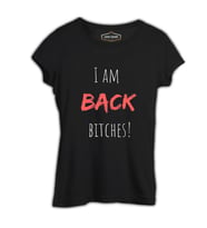 I am Back Bitches Siyah Kadın Tshirt