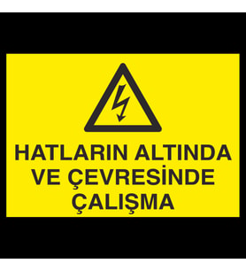 Hatların Altında Ve Çevresinde Çalışma Uyarı Levhası 20x30cm