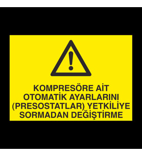 Kompresöre Ait Otomatik Ayarlarını Prostatları Yetkiliye Sormadan Değiştirme Uyarı Levhası 20x30cm