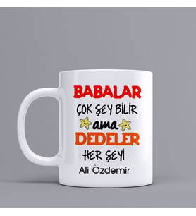 Kişiye Özel Babalar Çok Şey Bilir Ama Dedeler Herşeyi Kupa Bardak SZ18