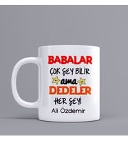 Kişiye Özel Babalar Çok Şey Bilir Ama Dedeler Herşeyi Kupa Bardak SZ18