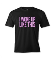 I Woke up Like This Siyah Erkek Tshirt