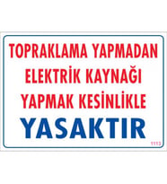 SÖNSAN UYARI LEVHALARI ''TOPRAKLAMA YAPMADAN ELEKTRİK KAYNAĞI YAPMAK KESİNLİKLE YASAKTIR'' PVC 25*35