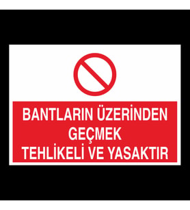 Bantların Üzerinden Geçmek Yasaktır Uyarı Levhası 20x30cm