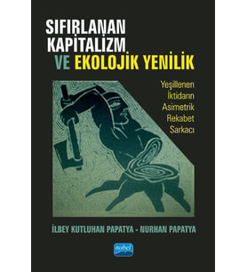 SIFIRLANAN KAPİTALİZM VE EKOLOJİK YENİLİK - Yeşillenen İktidarın Asimetrik Rekabet Sarkacı