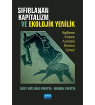 SIFIRLANAN KAPİTALİZM VE EKOLOJİK YENİLİK - Yeşillenen İktidarın Asimetrik Rekabet Sarkacı