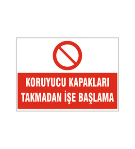 Koruyucu kapakları takmadan işe başlama, isg uyarı levhası
