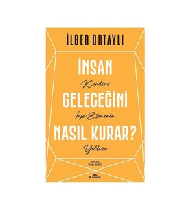 İnsan Geleceğini Nasıl Kurar? İlber Ortaylı Kronik Kitap