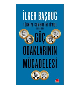 TÜRKİYE CUMHURİYETİNDE 1923-1961 GÜÇ ODAKLARININ MÜCADELESİ