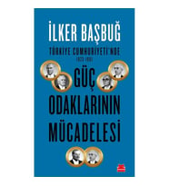 TÜRKİYE CUMHURİYETİNDE 1923-1961 GÜÇ ODAKLARININ MÜCADELESİ
