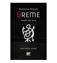 Posthüman Dünyada Üreme Felsefi Bir Giriş