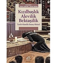 Kızılbaşlık Alevilik Bektaşilik: Tarih-Kimlik-İnanç-Ritüel