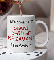 Komik - Esprili  Kendime Not Şimdi Degilse Ne Zaman Yazılı Komik Kupaa Bardakk