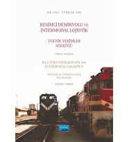 Resimli Demiryolu ve İntermodal Lojistik Teknik Terimler Sözlüğü Türkçe-İngilizce - Illustrated Railways and Intermodal Logistics Technical Terminology Dictionary English-Turkish