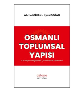Osmanlı Toplumsal Yapısı: Kuruluştan Dağılışa Bir Çözümleme Denemesi