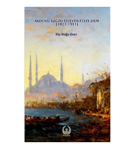 Akdeniz Işığını İzleyen Felix Ziem (1821-1911)
