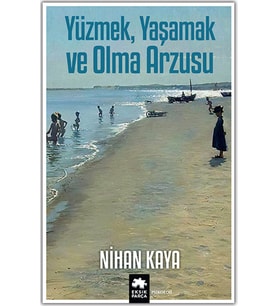 Yüzmek, Yaşamak ve Olma Arzusu