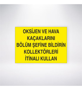 Oksijen ve Hava Kaçaklarını Bölüm Şefine Bildirin Kollektörleri İtinalı Kullanın 21x28 Arkası Yapışkanlı Levha