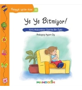 Pedagojik Öyküler: 16 - Ye Ye Bitmiyor!