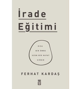 İrade Eğitimi - Kısa Bir Ömre Uzun Bir Hayat Sığdır