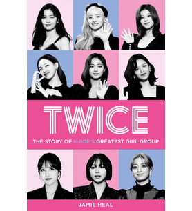 Twice: The Story Of K-Pop'S Greatest Girl Group