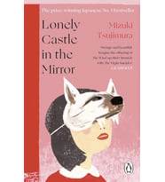 Lonely Castle In The Mirror: The No. 1 Japanese Bestseller And Guardian 2021 Highlight
