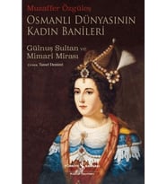 Osmanlı Dünyasının Kadın Banileri - Gülnuş Sultan Ve Mimari Mirası