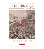 Osmanlı İmparatorluğundan Atatürk Türkiyesine Bir Ulusun İnşası