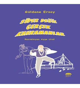 Süper Değil Gerçek Kahramanlar