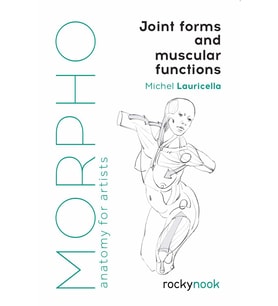Morpho: Joint Forms And Muscular Functions: Anatomy For Artists: 6