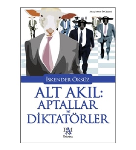 Alt Akıl Aptallar Ve Diktatörler