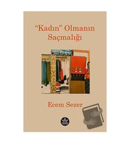 “Kadın” Olmanın Saçmalığı / Ecem Sezer