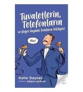 Tuvaletlerin, Telefonların ve Diğer Faydalı İcatların Hikayesi