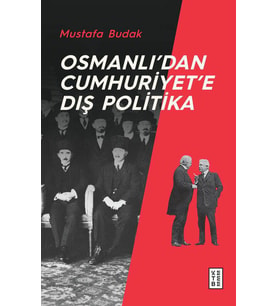 Osmanlı’dan Cumhuriyet’e Dış Politika