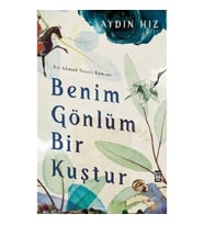Benim Gönlüm Bir Kuştur - Bir Ahmed Yesevi Romanı