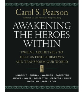 Awakening The Heroes Within: Twelve Archetypes To Help Us Find Ourselves And Transform Our World