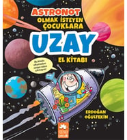 Astronot Olmak İsteyen Çocuklara Uzay El Kitabı