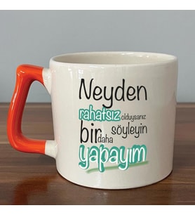 Neyden Rahatsız Olduysanız Söyleyin Bir Daha Yapayım Baskılı Turuncu Kulplu D Kupa