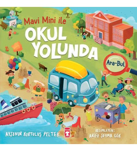 Okul Yolunda - Mavi Mini İle Ara Bul Etkinlikleri 2 - Ayşenur Kurtuluş Peltek - Timaş Çocuk