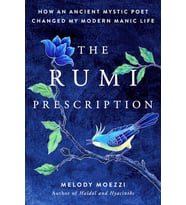 The Rumi Prescription: How An Ancient Mystic Poet Changed My Modern Manic Life