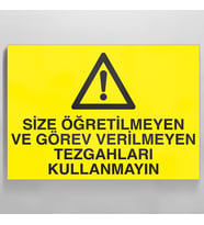 Size Öğretilmeyen Ve Görev Verilmeyen Tezgahları Kullanmayın Uyarı Levhası 50x70cm (Karışık)