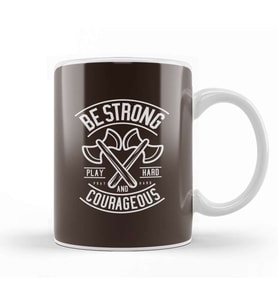 Be Strong And Courageous Axe Motivational Quote Kupa Bardak Porselen