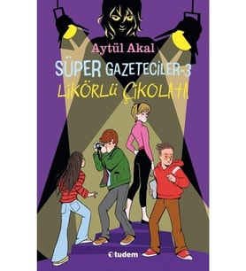 Süper Gazeteciler 3 - Likörlü Çikolata - Aytül Akal - Tudem Yayınları