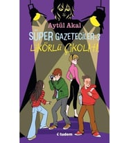 Süper Gazeteciler 3 - Likörlü Çikolata - Aytül Akal - Tudem Yayınları