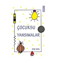 Çocuksu Yansımalar - Ayşe Kaya