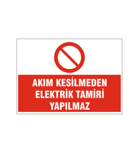 Akım kesilmeden elektirik tamiri yapılmaz, isg uyarı levhası