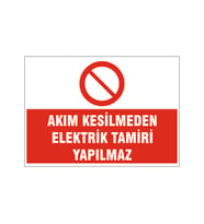 Akım kesilmeden elektirik tamiri yapılmaz, isg uyarı levhası