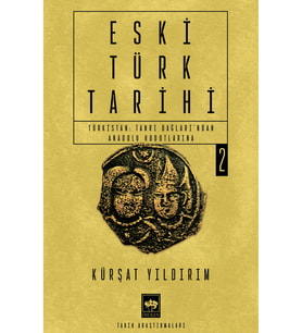 Eski Türk Tarihi 2 - Türkistan: Tanrı Dağları'ndan Anadolu Hudutlarına - Kürşat Yıldırım