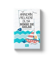 ANNEMİN YELKENİ OLSA BİNSE DE GELSE